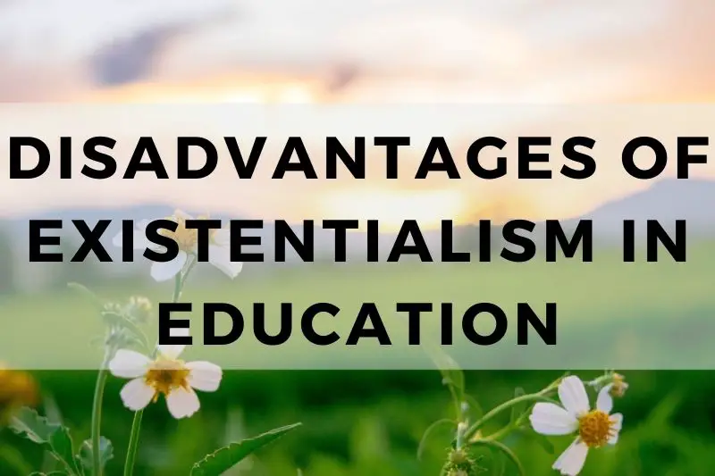 Disadvantages of Existentialism in Education