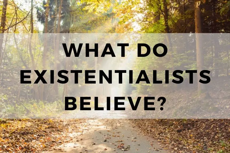 What Do Existentialists Believe