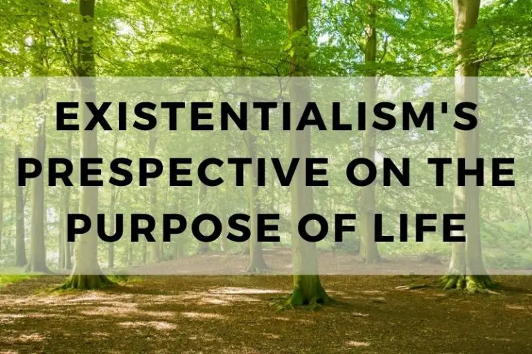 Exploring Existentialism’s Perspective on the Purpose of Life