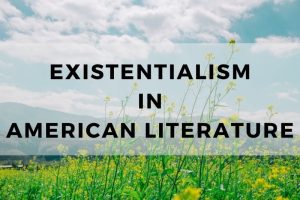 Examples of Existentialism in American Literature - MAY CONTAIN PHILOSOPHY
